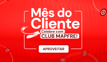 Mês do Cliente: benefícios e experiências exclusivos para você aproveitar no Club MAPFRE! 🎊📣